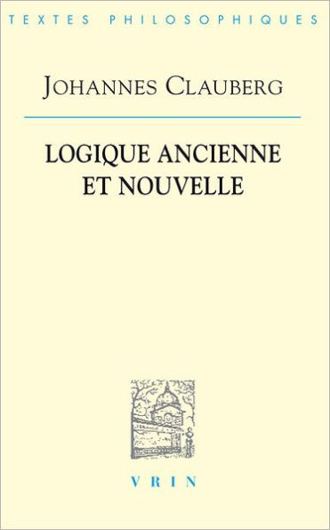 Johannes Clauberg: Logique ancienne et nouvelle