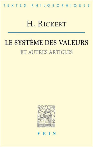 Heinrich Rickert: Le systeme des valeurs et autres articles