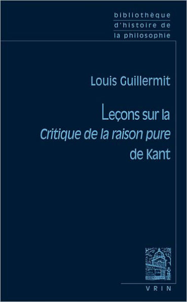 Lecons sur la Critique de la raison pure de Kant