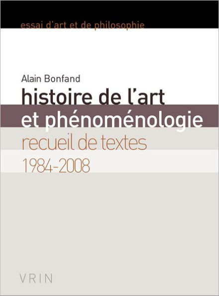 Histoire de l'art et phenomenologie: Recueil de textes 1984-2008