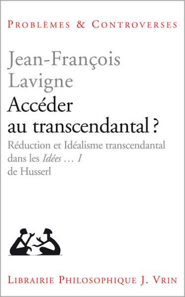 Acceder au transcendantal?: Reduction et idealisme transcendantal dans les Ideen I de Husserl