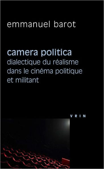 Camera politica: Dialectique du realisme dans le cinema politique et militant