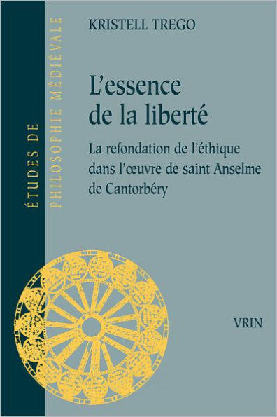 L'essence de la liberte: La refondation de l'ethique dans l'oeuvre de saint Anselme de Cantorbery