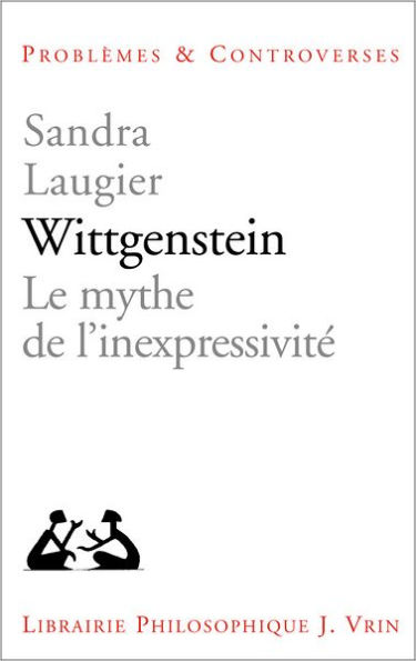 Wittgenstein: Le mythe de l'inexpressivite