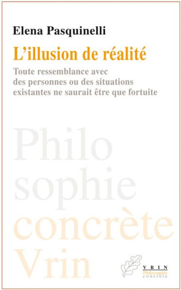 L'illusion de realite: Toute ressemblance avec des personnes ou des situations existantes ne saurait etre que fortuite