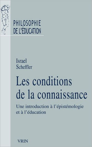 Les conditions de la connaissance: Une introduction a l'epistemologie et a l'education