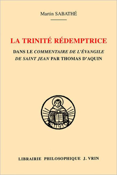 La trinite redemptrice dans le commentaire de l'Evangile de saint Jean par Thomas d'Aquin