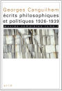 Georges Canguilhem: oeuvres completes Tome I: ecrits philosophiques et politiques (1926-1939)