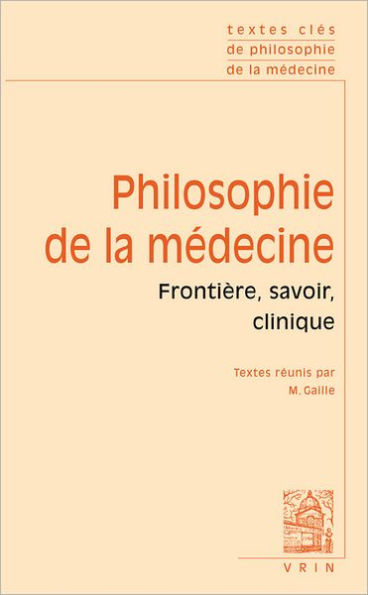Textes cles de philosophie de la medecine: Vol. I: Frontiere, savoir, clinique