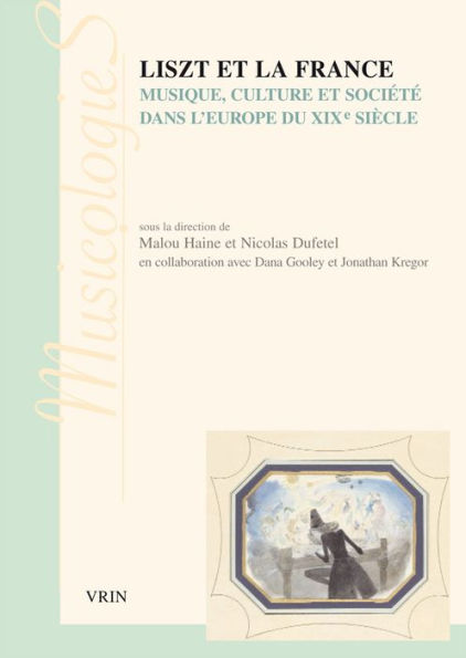 Liszt et la France: Musique, culture et societe dans l'Europe du XIXe siecle