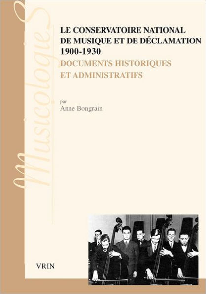 Le conservatiore national de musique et de declamation 1900-1930: Documents historiques et administratifs