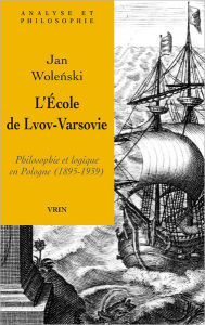 Title: L'Ecole de Lvov-Varsovie: Philosophie et logique en Pologne (1895-1939), Author: Jan Wolenski