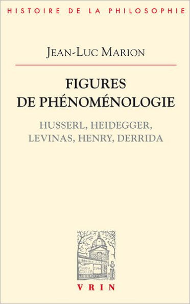 Figures de phenomenologie: Husserl, Heidegger, Levinas, Henry, Derrida