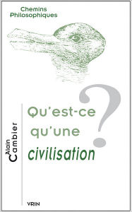 Title: Qu'est-ce qu'une civilisation?, Author: Alain Cambier