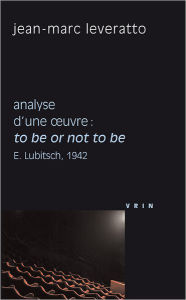 Title: To be or not to be (E. Lubitsch, 1942) Analyse d'une oeuvre, Author: Jean-Marc Leveratto