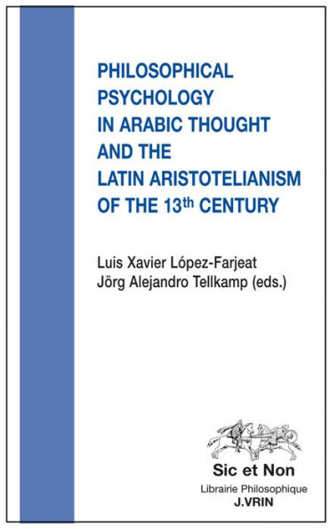 Philosophical Psychology in Arabic Thought and the Latin Aristotelianism of the 13 th Century