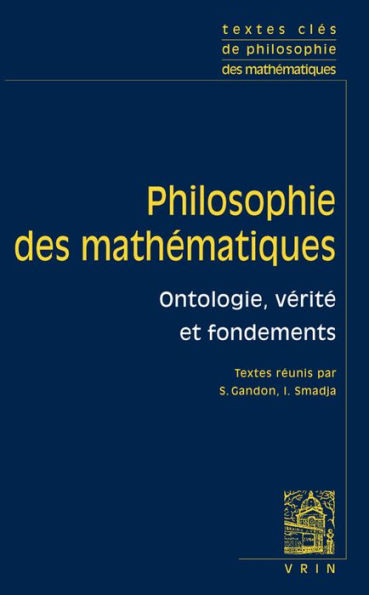 Textes cles de philosophie des mathematiques: Vol. 1: Ontologie, verite et fondements