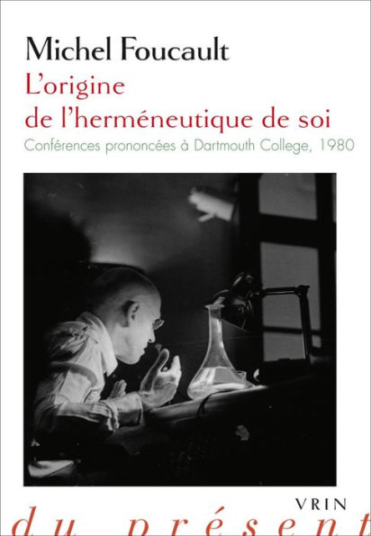 L'origine de l'hermeneutique de soi: Conferences prononcees a Dartmouth College 1980