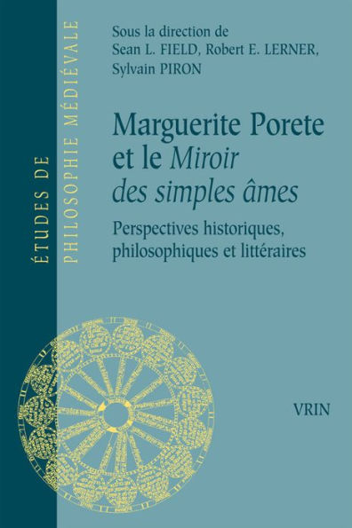 Marguerite Porete et le Miroir des simples ames: Perspectives historiques, philosophiques et litteraires
