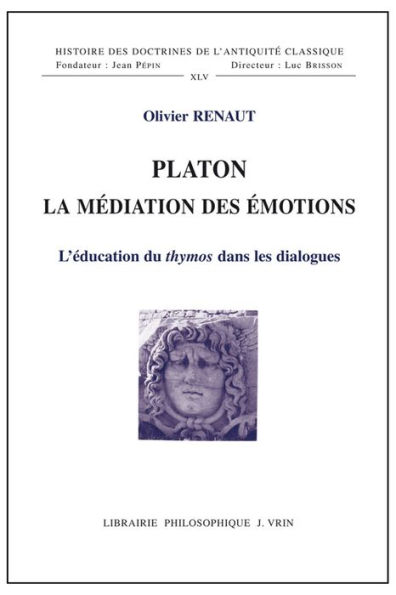 Platon La mediation des emotions: L'education du thymos dans les dialogues