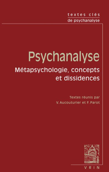 Textes cles de psychanalyse: Metapsychologie, concepts et dissidence