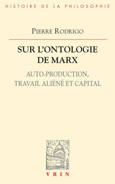 Sur l'ontologie de Marx: Auto-production, travail aliene et capital