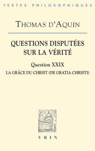Title: Questions disputees sur la verite: Question XXIX: La grace du Christ, Author: Thomas d'Aquin