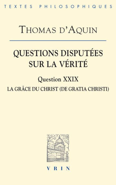 Questions disputees sur la verite: Question XXIX: La grace du Christ