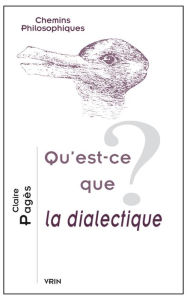 Title: Qu'est-ce que la dialectique?, Author: Claire Pages