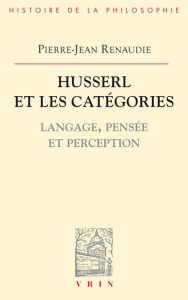 Title: Husserl et les categories: Langage, pensee et perception, Author: Pierre-Jean Renaudie