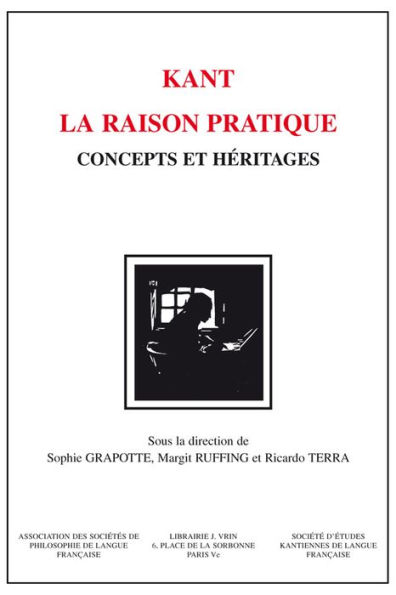 Kant - La raison pratique: Concepts et heritages