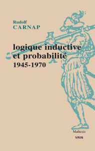 Title: Logique inductive et probabilite: 1945-1970, Author: Rudolf Carnap