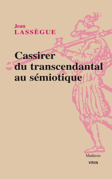 Cassirer. Du transcendantal au semiotique