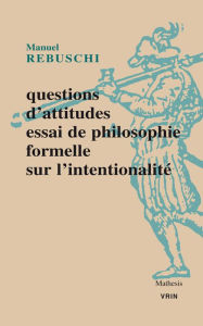Title: Questions d'attitudes: Essai de philosophie formelle sur l'intentionnalite, Author: Manuel Rebuschi