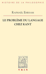 Title: Le probleme du langage chez Kant, Author: Raphael Ehrsam