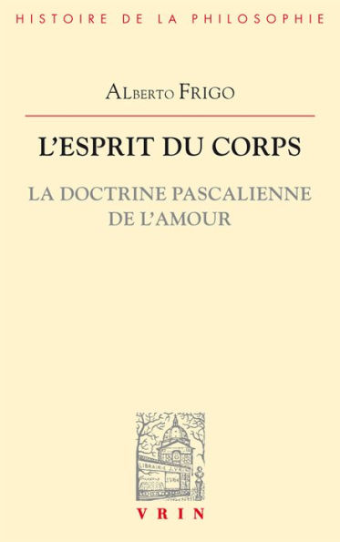 L'esprit du corps: La doctrine pascalienne de l'amour