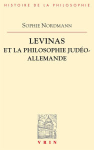 Title: Levinas et la philosophie judeo-allemande, Author: Sophie Nordmann