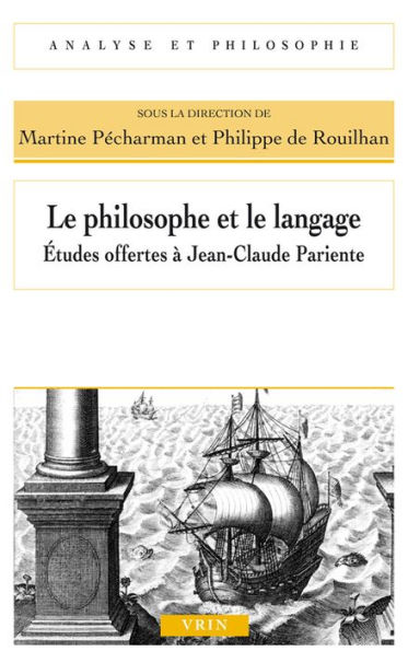 Le philosophe et le langage: Etudes offertes a Jean-Claude Pariente