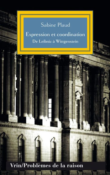 Expression et coordination: De Leibniz a Wittgenstein