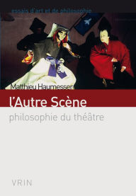 Title: L'Autre Scene: Philosophie du theatre, Author: Matthieu Haumesser