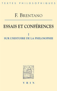 Title: Essais et conferences I: Sur l'histoire de la philosophie, Author: Franz Brentano
