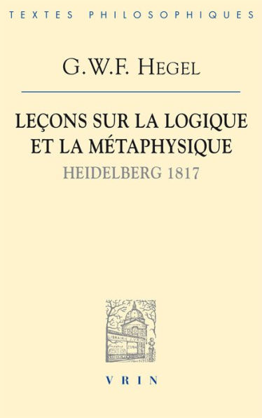 Lecons sur la logique et la metaphysique: Heidelberg, 1817