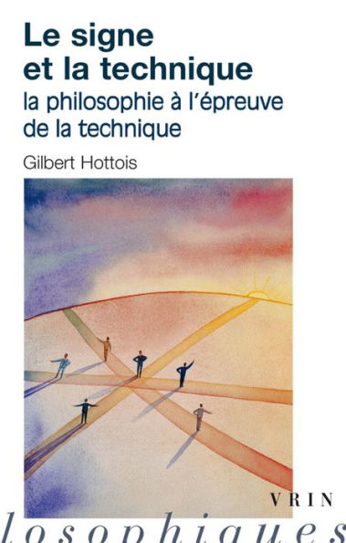 Le signe et la technique: La philosophie a l'epreuve de la technique