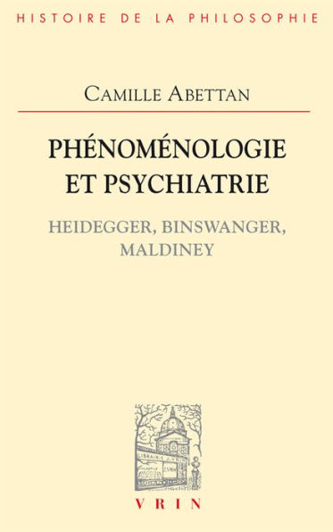 Phenomenologie et psychiatrie: Heidegger, Binswanger, Maldiney