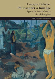 Title: Philosopher a tout age, Author: Francois Galichet