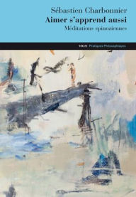 Title: Aimer s'apprend aussi: Meditations spinoziennes, Author: Sebastien Charbonnier