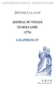 Title: Journal du voyage en Hollande (1794): Lalandiana IV, Author: Jerome Lalande