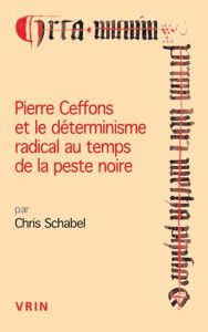 Title: Pierre Ceffons et le determinisme radical au temps de la peste noire, Author: Chris Schabel