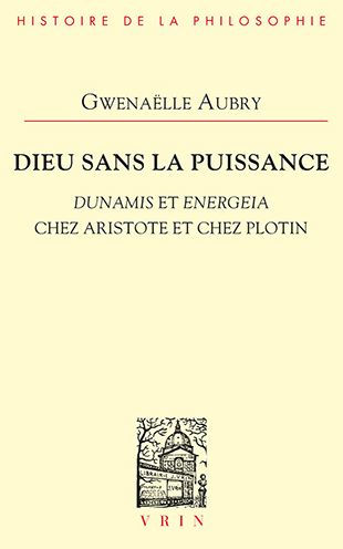 Dieu sans la puissance: Dunamis et energeia chez Aristote Plotin