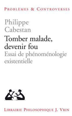 Tomber Malade, Devenir Fou: Essai de phenomenologie existentielle